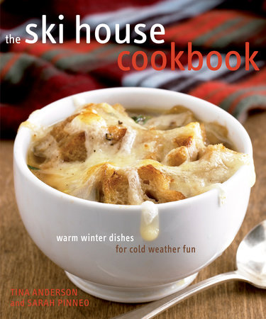 The Ski House Cookbook by Tina Anderson and Sarah Pinneo