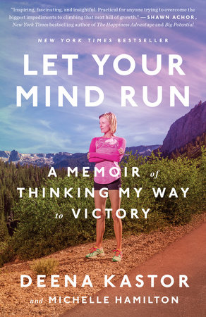 Let Your Mind Run by Deena Kastor and Michelle Hamilton
