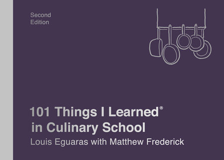 101 Things I Learned® in Culinary School (Second Edition) by Louis Eguaras and Matthew Frederick