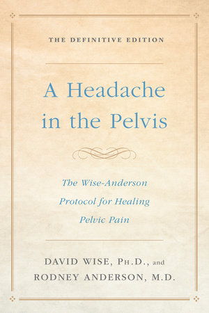 A Headache in the Pelvis by David Wise, Ph.D. and Rodney Anderson, M.D.