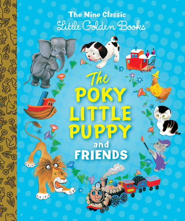 The Poky Little Puppy and Friends: The Nine Classic Little Golden Books by Margaret Wise Brown and Janette Sebring Lowrey