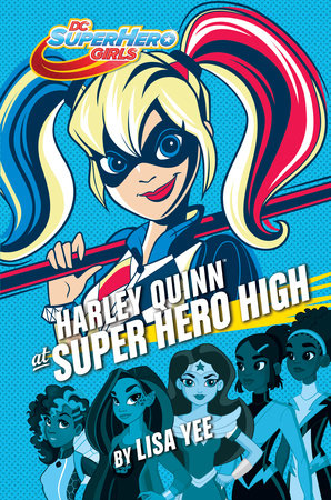 Harley Quinn at Super Hero High (DC Super Hero Girls) by Lisa Yee