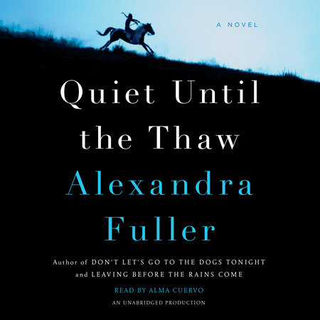 Quiet Until the Thaw by Alexandra Fuller