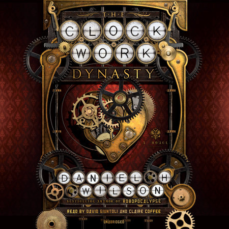 The Clockwork Dynasty by Daniel H. Wilson