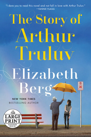 The Story Of Arthur Truluv By Elizabeth Berg 9781524798710 Penguinrandomhouse Com Books