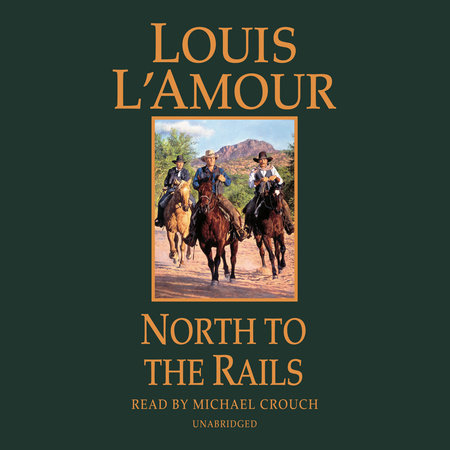 North to the Rails by Louis L'Amour