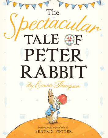 The Spectacular Tale of Peter Rabbit by Emma Thompson