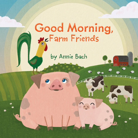 Good Morning Farm Friends By Annie Bach 9781524786250 Penguinrandomhousecom Books - 