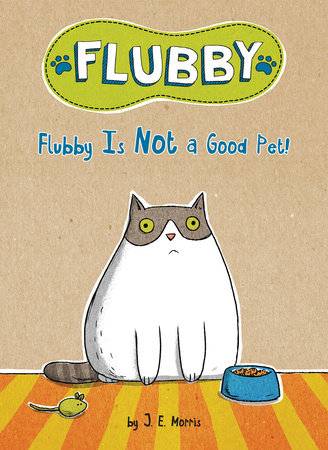 Flubby Is Not a Good Pet! by J. E. Morris