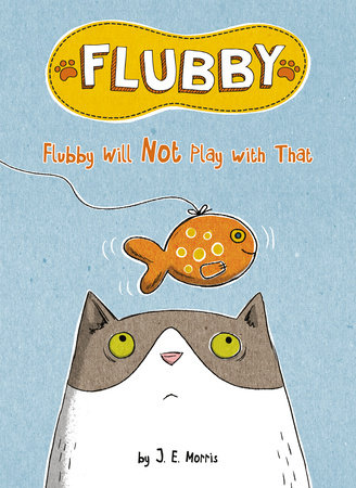 Flubby Will Not Play with That by J. E. Morris