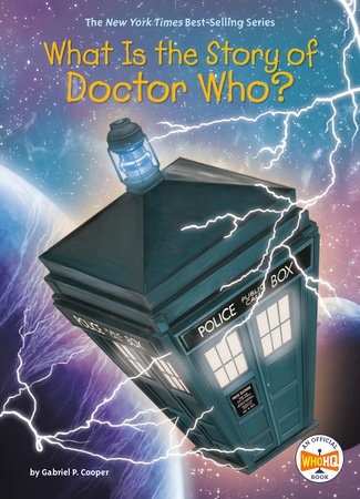 What Is the Story of Doctor Who? by Gabriel P. Cooper and Who HQ