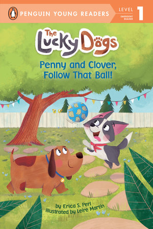 Penny and Clover, Follow That Ball! by Erica S. Perl; Illustrated by Leire Martín