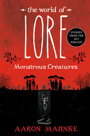 The World of Lore: Monstrous Creatures by Aaron Mahnke