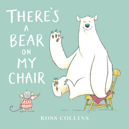 There's a Bear on My Chair by Ross Collins