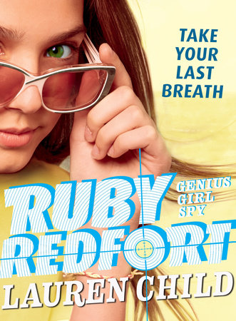 Ruby Redfort Take Your Last Breath by Lauren Child; Illustrated by Lauren Child