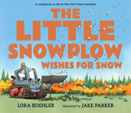 The Little Snowplow Wishes for Snow by Lora Koehler