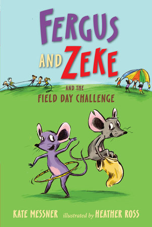 Fergus and Zeke and the Field Day Challenge by Kate Messner; Illustrated by Heather Ross