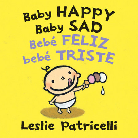 Baby Happy Baby Sad/Bebè feliz bebè triste by Leslie Patricelli