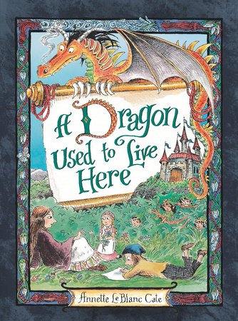 A Dragon Used to Live Here by Annette LeBlanc Cate