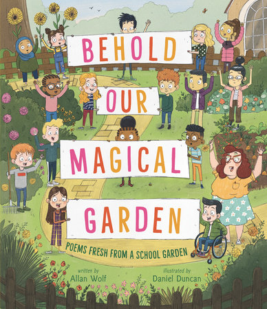 Behold Our Magical Garden by Allan Wolf