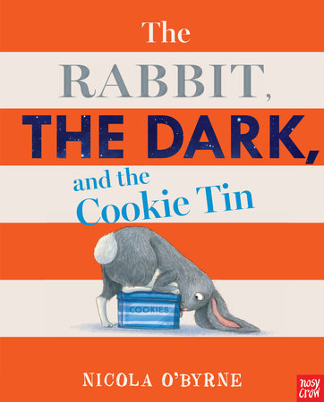 The Rabbit, the Dark, and the Cookie Tin by Nicola O'Byrne