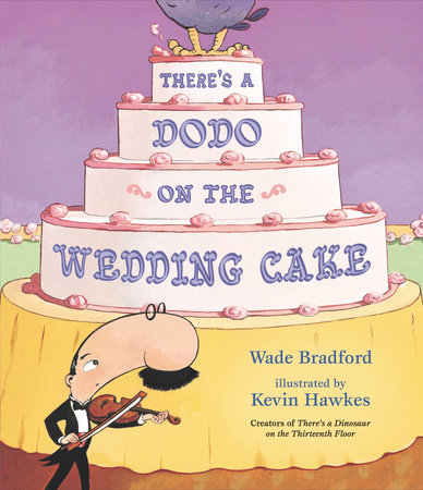 There's a Dodo on the Wedding Cake by Wade Bradford