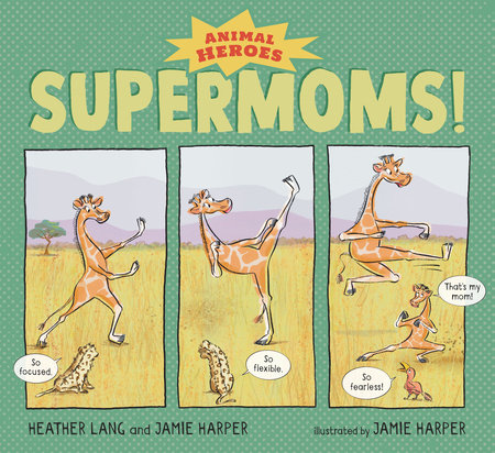 Supermoms!: Animal Heroes by Heather Lang and Jamie Harper