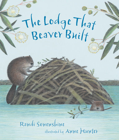 The Lodge That Beaver Built by Randi Sonenshine