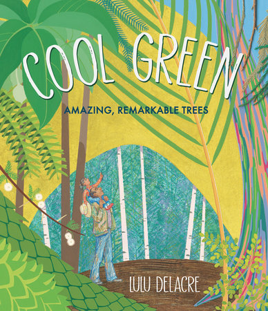 Cool Green: Amazing, Remarkable Trees by Lulu Delacre