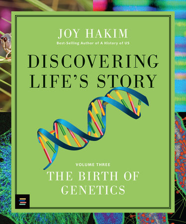 Discovering Life’s Story: The Birth of Genetics by Joy Hakim
