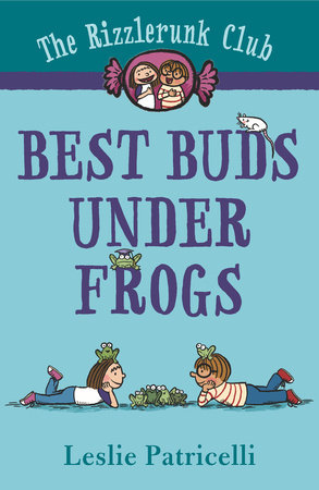 The Rizzlerunk Club: Best Buds Under Frogs by Leslie Patricelli