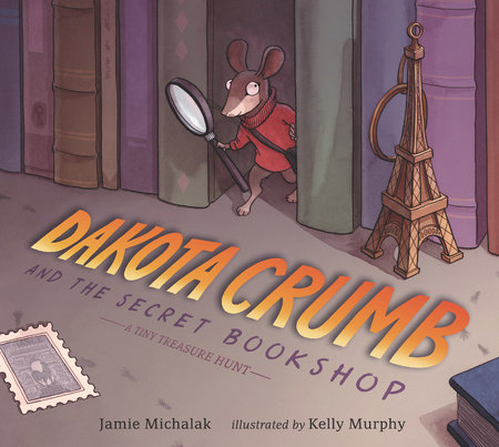 Dakota Crumb and the Secret Bookshop: A Tiny Treasure Hunt by Jamie Michalak