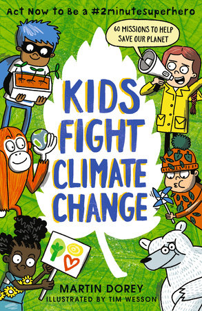 Kids Fight Climate Change: Act now to be a #2minutesuperhero by Martin Dorey; Illustrated by Tim Wesson