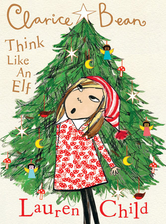Clarice Bean, Think Like an Elf by Lauren Child; Illustrated by Lauren Child
