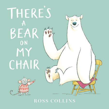 There's a Bear on My Chair by Ross Collins