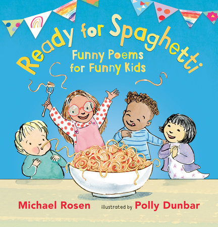 Ready for Spaghetti: Funny Poems for Funny Kids by Michael Rosen