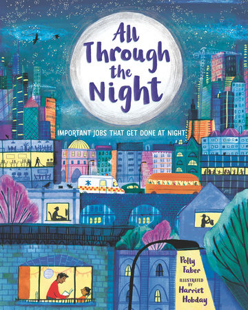All Through the Night: Important Jobs That Get Done at Night by Polly Faber