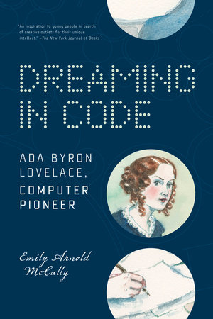 Dreaming in Code: Ada Byron Lovelace, Computer Pioneer by Emily Arnold McCully