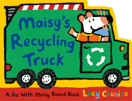 Maisy's Recycling Truck by Lucy Cousins; Illustrated by Lucy Cousins