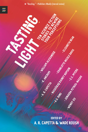 Tasting Light: Ten Science Fiction Stories to Rewire Your Perceptions by 