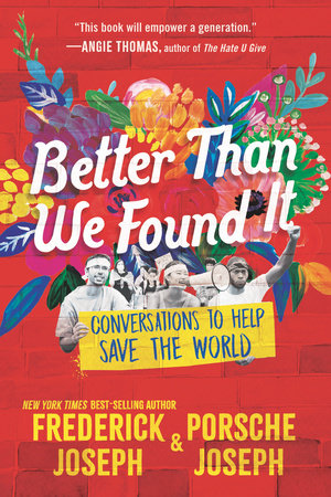 Better Than We Found It: Conversations to Help Save the World by Frederick Joseph and Porsche Joseph