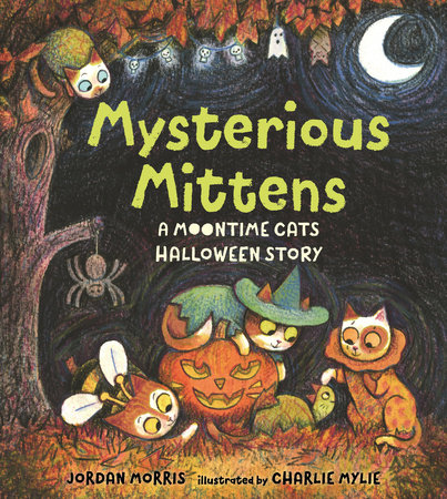 Mysterious Mittens: A Moontime Cats Halloween Story by Jordan Morris; Illustrated by Charlie Mylie