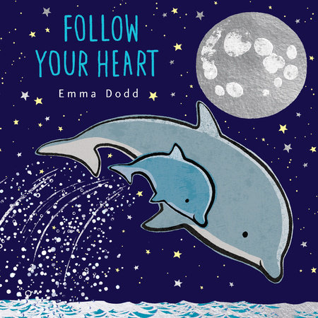 Follow Your Heart by Emma Dodd; illustrated by Emma Dodd