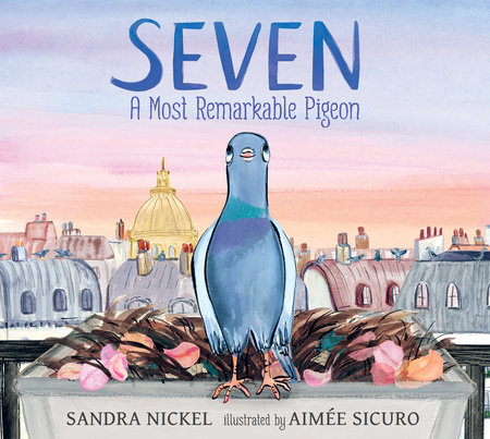 Seven: A Most Remarkable Pigeon by Sandra Nickel