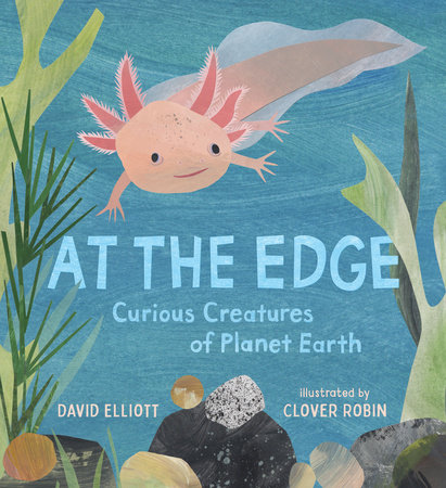 At the Edge: Curious Creatures of Planet Earth by David Elliott