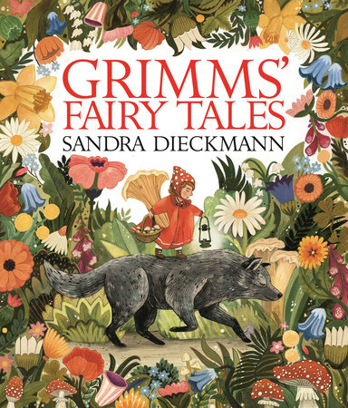 Grimms' Fairy Tales by Brothers Grimm and Sandra Dieckmann