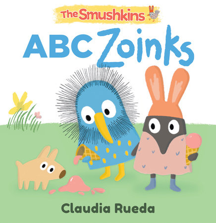 The Smushkins: ABC Zoinks by Claudia Rueda; Illustrated by Claudia Rueda