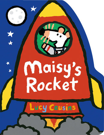 Maisy's Rocket by Lucy Cousins; illustrated by Lucy Cousins