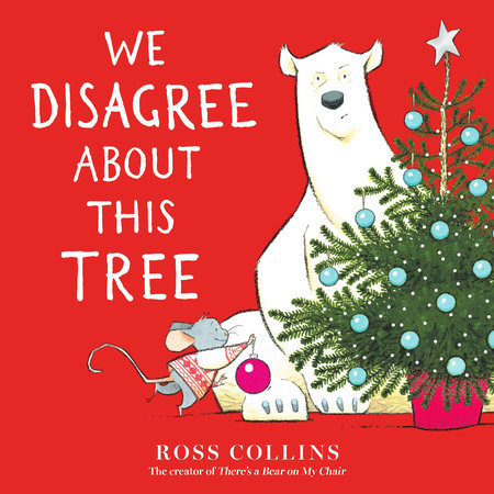 We Disagree About This Tree: A Christmas Story by Ross Collins