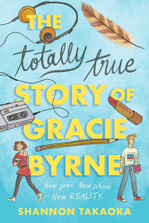 The Totally True Story of Gracie Byrne by Shannon Takaoka